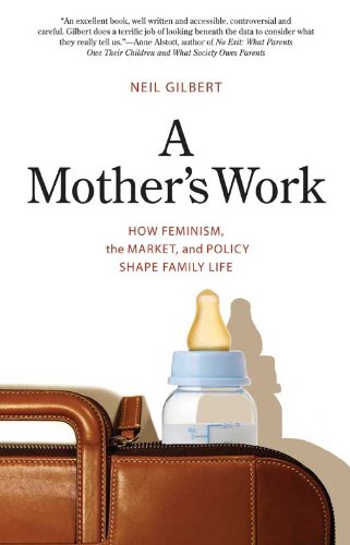 A Mother's Work: How Feminism, the Market, and Policy Shape Family Life A Mother's Work: How Feminism, the Market, and Policy Shape Family Life