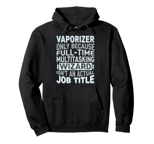 Wizard Job Title Quote - Funny Vaporizer Pullover Hoodie