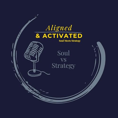 Soul vs Strategy: The Missing Piece - Aligned & Activated