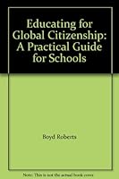 Educating for Global Citizenship: A Practical Guide for Schools 1906345163 Book Cover