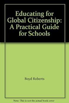 Unknown Binding Educating for Global Citizenship: A Practical Guide for Schools Book