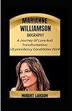 MARIANNE WILLIAMSON BIOGRAPHY: A Journey of Love and Transformation:US Presidency in 2024 -  Independently published