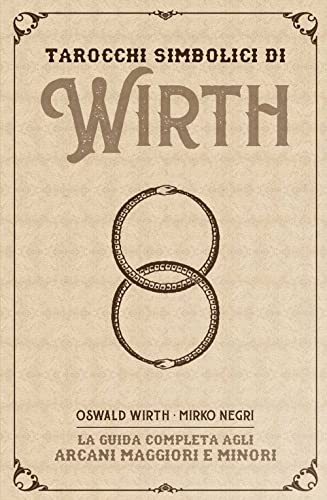 I tarocchi simbolici di Wirth. La guida completa agli arcani magg...