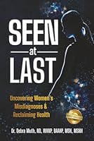 Seen At Last: Uncovering Women's Misdiagnoses & Reclaiming Health 1969338768 Book Cover