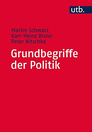 Grundbegriffe der Politik: Basiswissen für Sozialwissenschaftler Grundbegriffe der Politik: Basiswissen für Sozialwissenschaftler