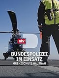 Bundespolizei im Einsatz - Grenzschutz hautnah