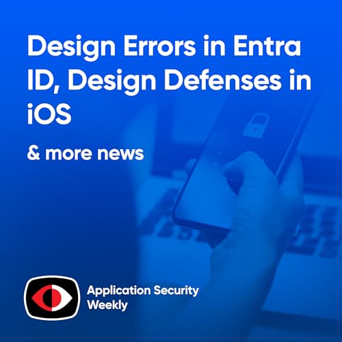 Design Errors in Entra ID, Design Defenses in iOS, Design Difficulties in DeepSeek - ASW #349