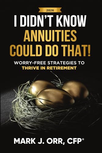 I Didn’t Know Annuities Could Do That!: Worry-Free Strategies to Thrive in Retirement