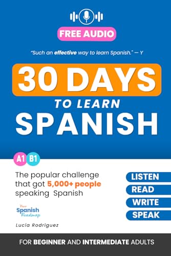 30 Days to Learn Spanish: The Popular Challenge That Got Thousands of People Listening, Reading, and Speaking Spanish Every Day (Your Spanish Roadmap)