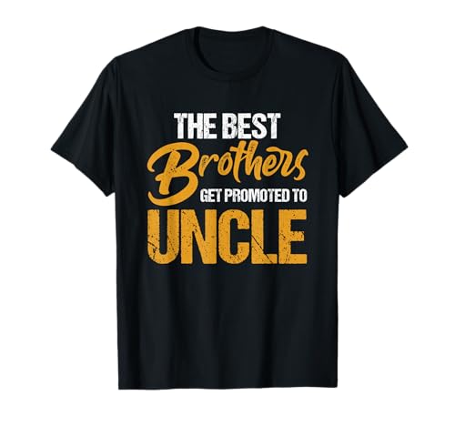 First Time Uncles New Uncle Best Brothers Get Promoted T-Shirt
