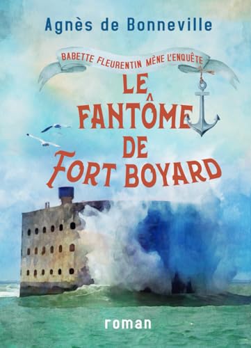Le Fantôme de Fort Boyard: cosy mystery à l'Oléronaise (Babette Fleurentin mène l'enquête) (French Edition)