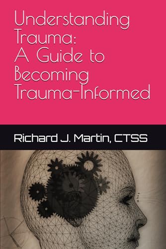Understanding Trauma: A Guide to Becoming Trauma-Informed