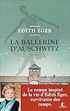 La Ballerine d’Auschwitz: Le roman inspiré de la vie d’Edith Eger, survivante des camps