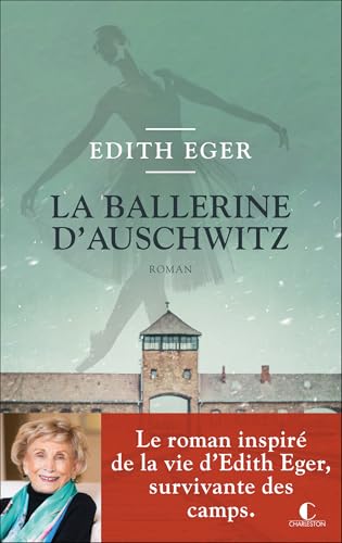 La ballerine d’Auschwitz: Le roman inspiré de la vie d’Edith Eger, survivante des camps