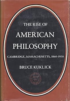 Hardcover The rise of American philosophy, Cambridge, Massachusetts, 1860-1930 Book