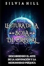 Lectura de la bola de cristal: Descubriendo el arte de la adivinación y la mediumnidad psíquica (Métodos de adivinación)