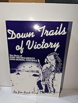 Down trails of victory: The story of Port Neches-Groves High School football