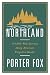 Northland: A 4,000-Mile Journey Along America's Forgotten Border