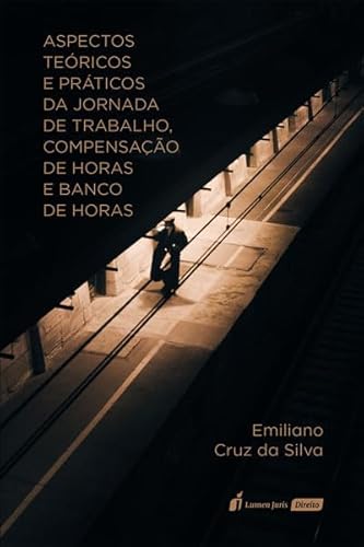 Aspectos Teóricos e Práticos da Jornada de Trabalho, Compensação de Horas e Banco de Horas - 2023