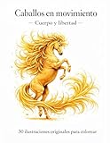 Caballos en movimiento – Cuerpo y libertad: 30 ilustraciones originales para colorear