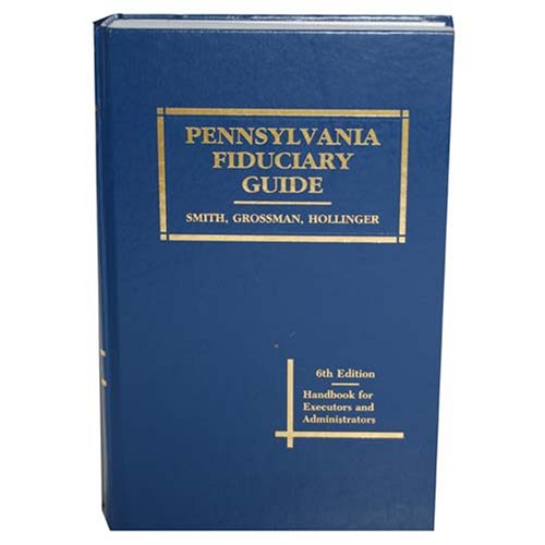 Pennsylvania Fiduciary Guide (Handbook for Executors and Administrators)