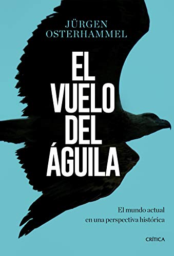 El Vuelo Del Aguila El Mundo Actual En Una Perspectiva Historica Libros De Historia Spanish Edition Kindle Edition By Osterhammel Jurgen Garcia Gonzalo Politics Social Sciences Kindle Ebooks Amazon Com