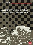 L'autonomie brisée: Bioéthique et philosophie