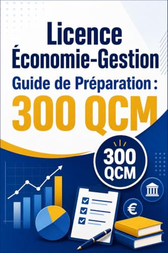 Licence Économie-Gestion Guide de Préparation: Édition 2026-2027 • Questions d'Entraînement, Corrigés, Explications & Stratégies de Réussite au Concours