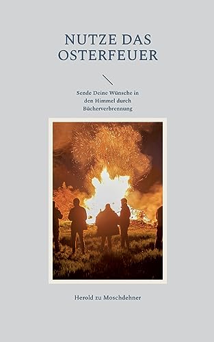 Nutze das Osterfeuer: Sende Deine Wünsche in den Himmel durch Bücherverbrennung