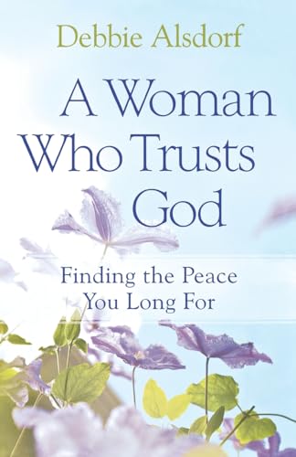 A Woman Who Trusts God: Finding the Peace You Long For
