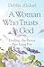 A Woman Who Trusts God: Finding the Peace You Long For
