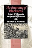 The Anatomy of Blackness: Science and Slavery in an Age of Enlightenment