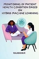Monitoring of Patient Health Condition Based on Hybrid Machine Learning 4442917647 Book Cover