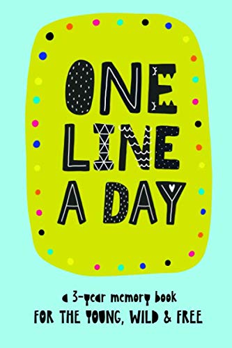 One Line A Day: A 3-year memory book for the young, wild & free.: 3 year journal, daily notebook, diary, yearly journal, notebook for kids