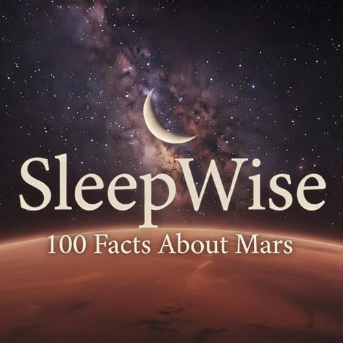 100 Facts About Mars to Fall Asleep To | A SleepWise Story