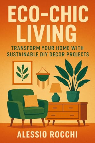 Eco-Chic Living: Transform Your Home with Sustainable DIY Decor P...