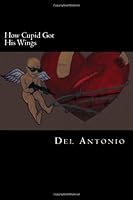 How Cupid Got His Wings 1477635114 Book Cover