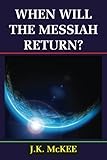 When Will the Messiah Return? by J.K. McKee (2012-10-14)