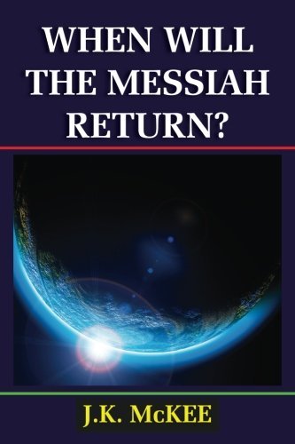 When Will the Messiah Return? by J.K. McKee (2012-10-14)