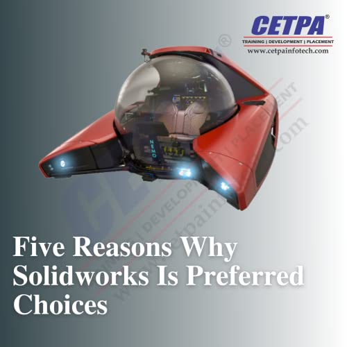 Five Reasons Why Solidworks Is Preferred Choices