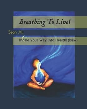 Paperback Breathing To Live!: Inhale Your Way Into Health! (b&w) (Science of Life Series!) Book