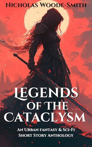 Legends of the Cataclysm: An Urban Fantasy & Sci-Fi Short Stories Anthology