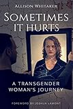 Sometimes it Hurts: A Transgender Woman's Journey