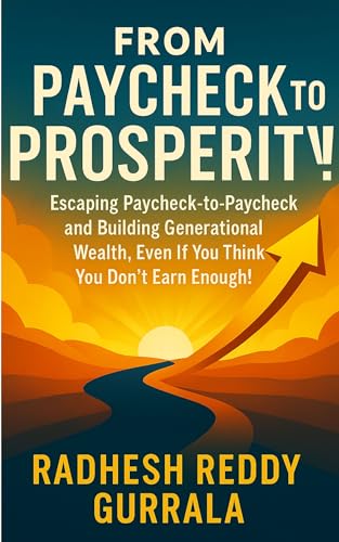 From Paycheck to Prosperity!: Escaping Paycheck-to-Paycheck and Building Generational Wealth, Even If You Think You Dont Earn Enough! (English Edition)