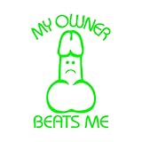 My Owner Beats Me - Adult Humor - 5 Inch Neon Green Vinyl Decal for Windows, Trucks, Cars, Laptops, Etc.