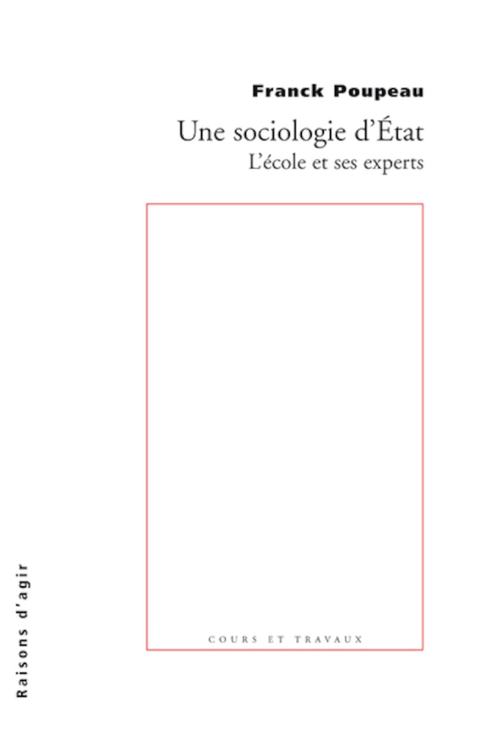 Une Sociologie D'Etat. L'Ecole Et Ses Experts En France