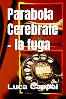 Parabola Cerebrale - la fuga B0F67H4SYF Book Cover