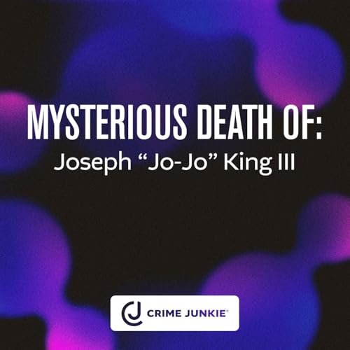 MYSTERIOUS DEATH OF: Joseph &ldquo;Jo-Jo&rdquo; King III