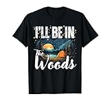 I'll be in the woods funny camping under the stars