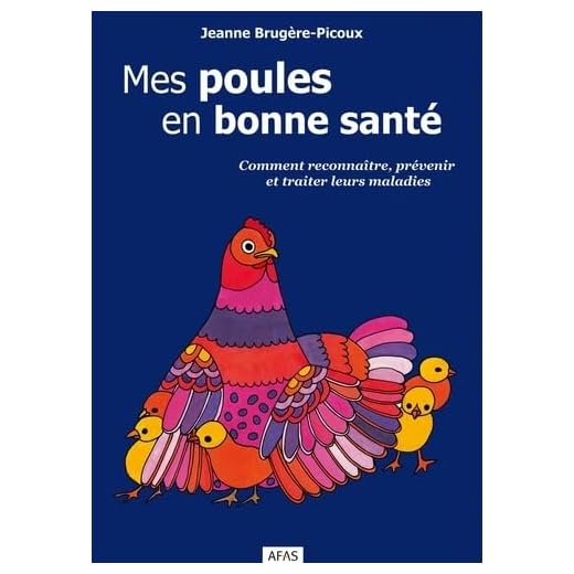 Mes poules en bonne santé : Comment reconnaître, prévenir et traiter leurs maladies